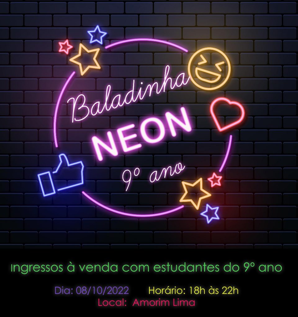 Vem ai a Baladinha NEON do 9º ano!!!